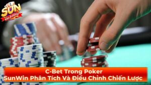 C-Bet Trong Poker: SunWin Phân Tích Và Điều Chỉnh Chiến Lược