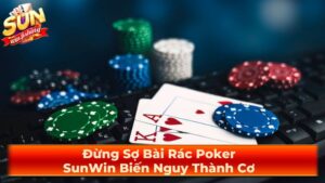 Đừng Sợ Bài Rác Poker: SunWin Biến Nguy Thành Cơ