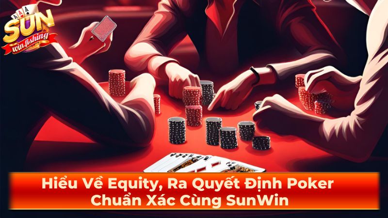 Áp dụng Equity trong thực chiến