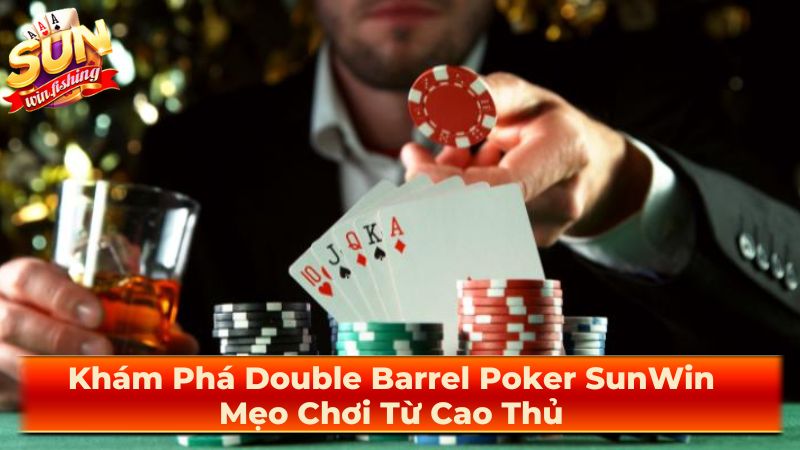 Chiến thuật chơi Double Barrel Poker