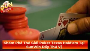 Khám Phá Thế Giới Poker Texas Hold’em Tại SunWin Đầy Thú Vị