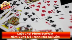 Luật Chơi Phỏm SunWin: Nắm Vững Để Tránh Mắc Sai Lầm