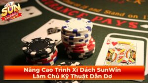 Nâng Cao Trình Xì Dách SunWin: Làm Chủ Kỹ Thuật Dằn Dơ