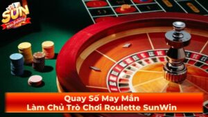 Quay Số May Mắn: Làm Chủ Trò Chơi Roulette SunWin