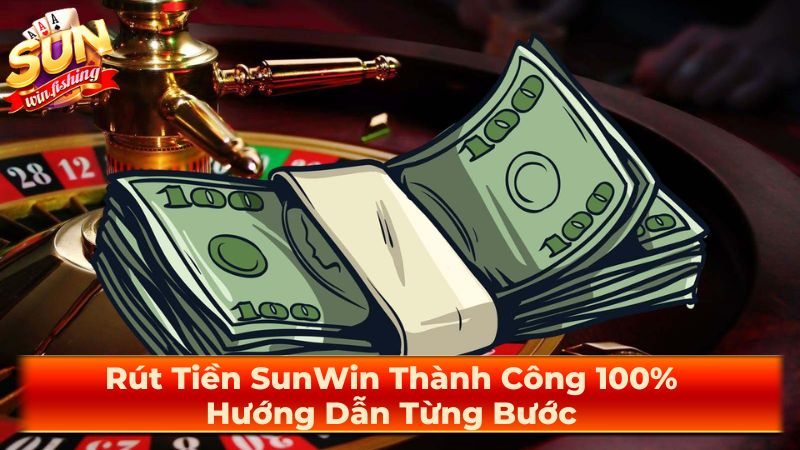 Mẹo rút tiền Sunwin nhanh chóng và an toàn