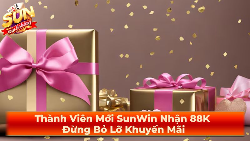 Chi Tiết Khuyến Mãi 88K Cho Thành Viên Mới Sun Win