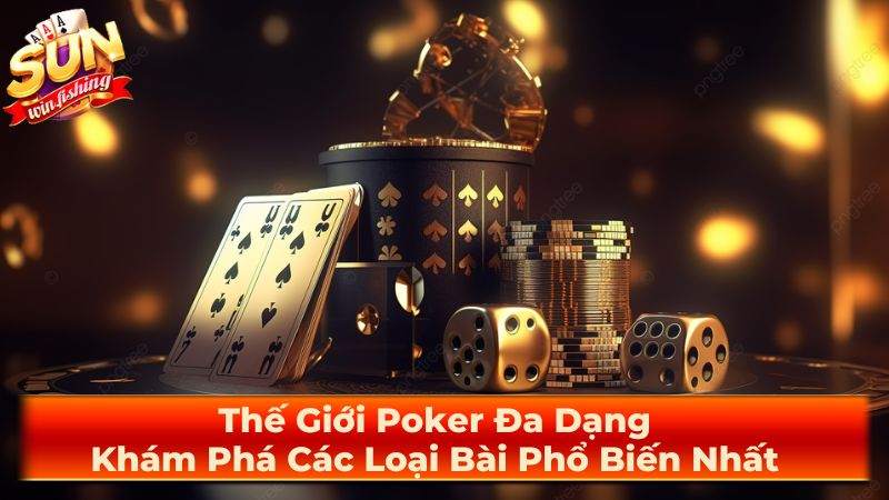 Lựa chọn loại Poker phù hợp