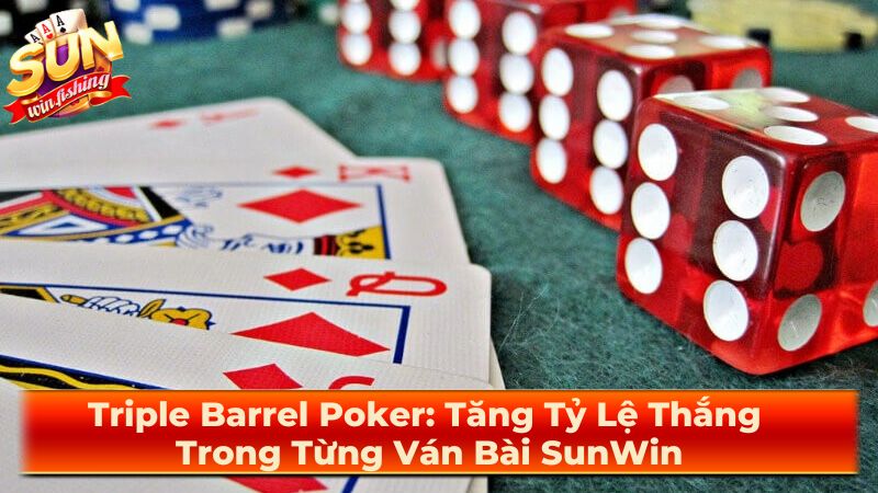 Các Mẹo Và Chiến Thuật Triple Barrel Hiệu Quả